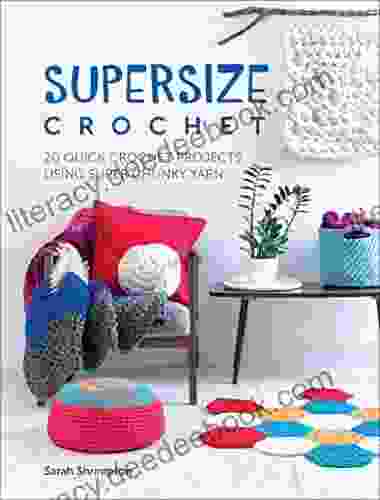 Supersize Crochet: 20 Quick Crochet Projects Using Super Chunky Yarn