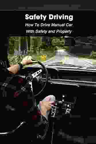 Safety Driving: How To Drive Manual Car With Safety and Properly: Driver Guide Manual