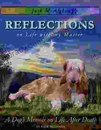 Jack McAfghan: Reflections On Life With My Master: A Dog S Memoir On Life And The Afterlife For Children Of All Ages