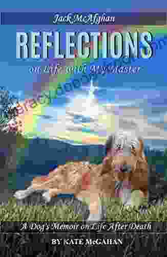 Jack McAfghan: Reflections: A Dog s Memoir on Life and the Afterlife (Jack McAfghan Pet Loss Trilogy 1)