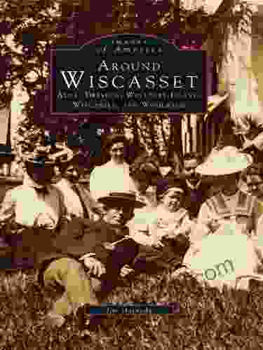 Around Wiscasset: Alna Dresden Westport Island Wiscasset And Woolwich (Images Of America)