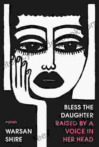 Bless The Daughter Raised By A Voice In Her Head: Poems