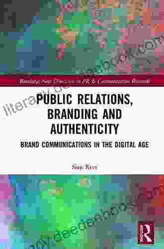 Public Relations Branding And Authenticity: Brand Communications In The Digital Age (Routledge New Directions In PR Communication Research)