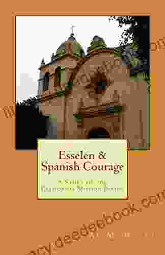 Esselen Spanish Courage: A Story Of The California Mission Period (Courage In History)