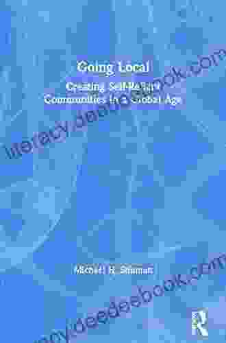 Going Local: Creating Self Reliant Communities In A Global Age