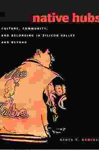 Native Hubs: Culture Community And Belonging In Silicon Valley And Beyond