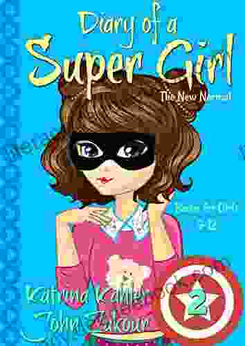 Diary Of A SUPER GIRL 2 The New Normal: For Girls 9 12