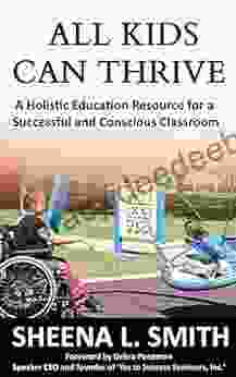 ALL KIDS CAN THRIVE: A Holistic Education Resource for a Successful and Conscious Classroom