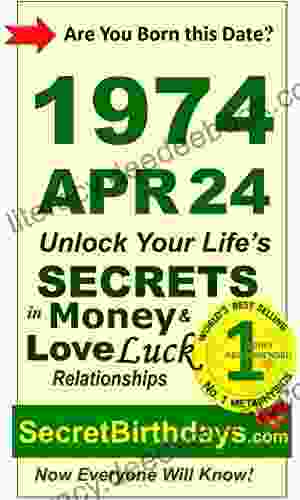 Born 1974 Apr 24? Your Birthday Secrets To Money Love Relationships Luck: Fortune Telling Self Help: Numerology Horoscope Astrology Zodiac Destiny Science Metaphysics (19740424)