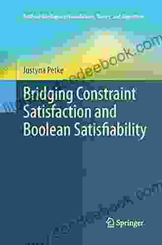 Bridging Constraint Satisfaction And Boolean Satisfiability (Artificial Intelligence: Foundations Theory And Algorithms)