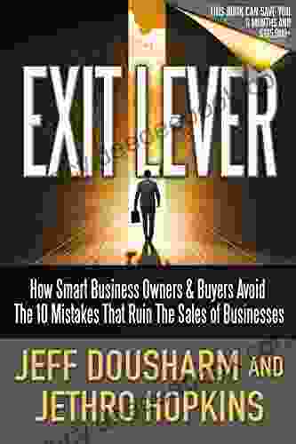 Exit Lever: How Smart Business Owners Buyers Avoid The 10 Mistakes That Ruin The Sales Of Businesses