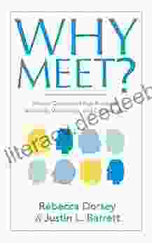 Why Meet?: How To Design And Run Purposeful Meetings Workshops And Conferences