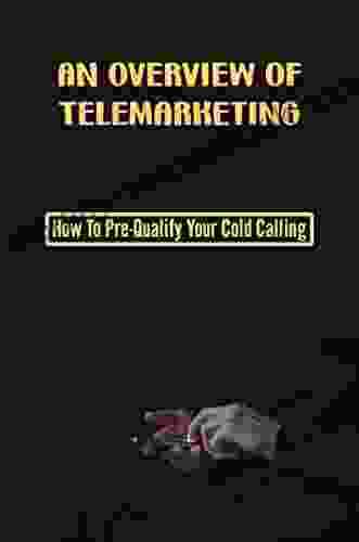 An Overview Of Telemarketing: How To Pre Qualify Your Cold Calling