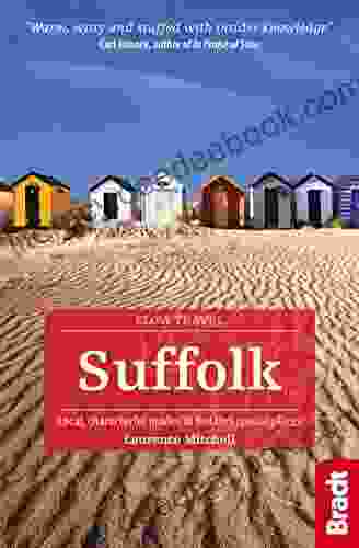 Suffolk: Local Characterful Guides To Britain S Special Places (Bradt Travel Guides (Slow Travel Series))