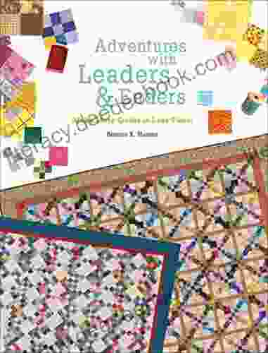 Adventures With Leaders Enders: Make More Quilts In Less Time