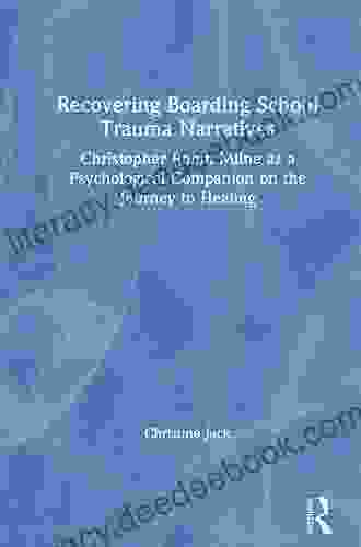 Recovering Boarding School Trauma Narratives: Christopher Robin Milne As A Psychological Companion On The Journey To Healing