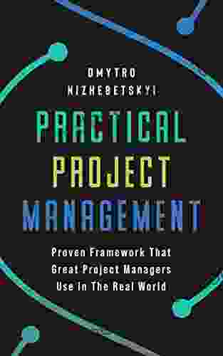 Practical Project Management: Proven Framework That Great Project Managers Use In The Real World