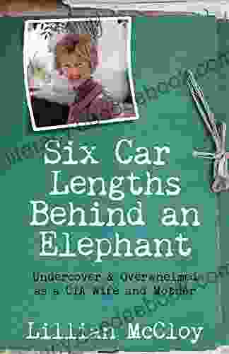 Six Car Lengths Behind an Elephant: Undercover Overwhelmed as a CIA Wife and Mother