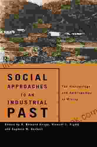 Social Approaches To An Industrial Past: The Archaeology And Anthropology Of Mining