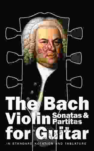 The Bach Violin Sonatas Partitas for Guitar: In Standard Notation and Tablature (Bach for Guitar 2)