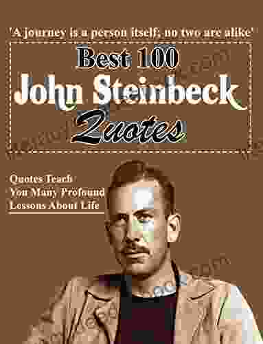 Best 100 John Steinbeck Quotes: Quotes Teach You Many Profound Lessons About Life