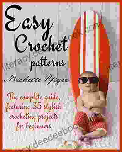 Easy Crochet Patterns: The Complete Guide Featuring 35 Stylish Crocheting Projects For Beginners