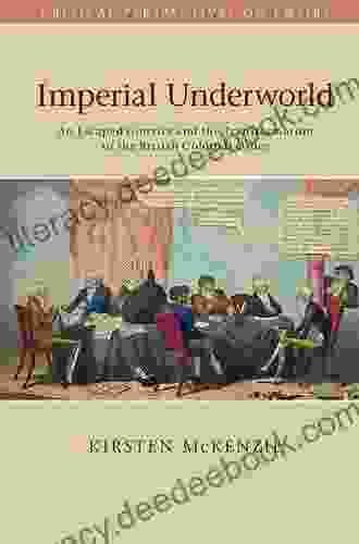 Imperial Underworld: An Escaped Convict and the Transformation of the British Colonial Order (Critical Perspectives on Empire)