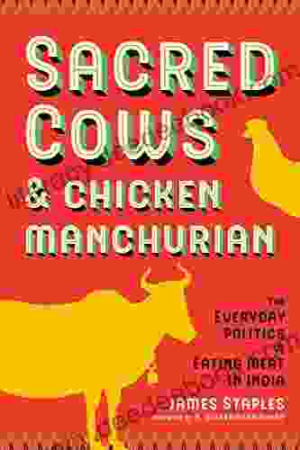 Sacred Cows And Chicken Manchurian: The Everyday Politics Of Eating Meat In India (Culture Place And Nature)