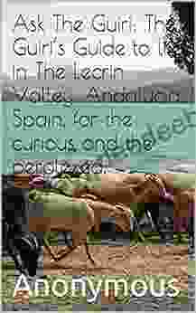 Ask The Guiri: The Guiri s Guide to life in The Lecrin Valley Andalucia Spain for the curious and the perplexed