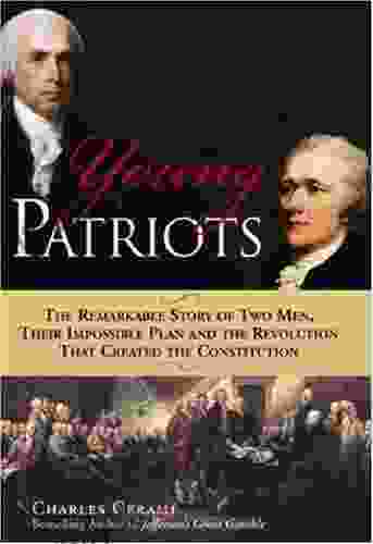 Young Patriots: The Remarkable Story Of Two Men Their Impossible Plan And The Revolution That Created The Constitution