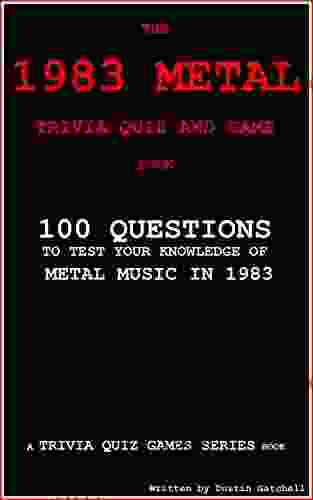 The 1983 Metal Trivia Quiz And Game Book: 100 Questions To Test Your Knowledge Of Metal Music Of 1983 (Trivia Quiz Games 3)