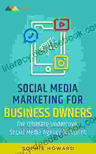 Social Media Marketing For Business Owners: The Ultimate Undercover Social Media Agency Blueprint