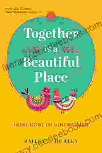 Together Is A Beautiful Place: Finding Keeping And Loving Our Friends