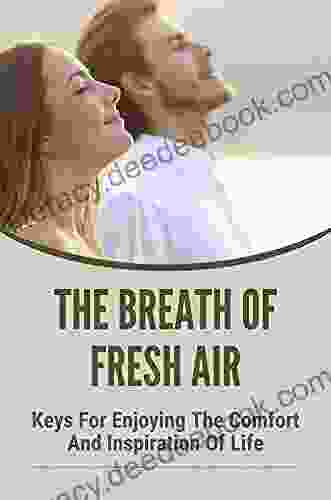 The Breath Of Fresh Air: Keys For Enjoying The Comfort And Inspiration Of Life: Messages Of Comfort