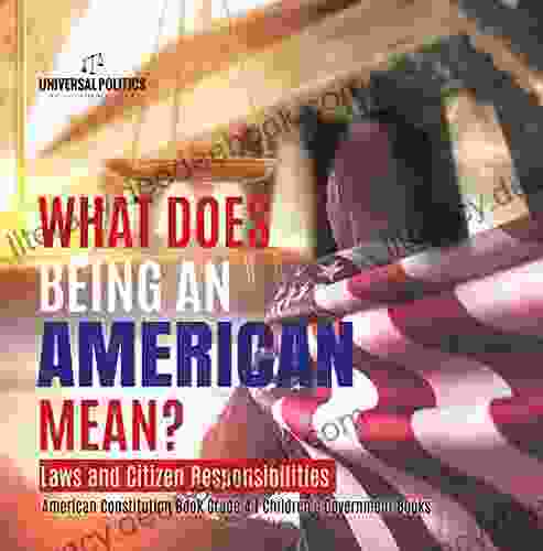 What Does Being an American Mean? Laws and Citizen Responsibilities American Constitution Grade 4 Children s Government