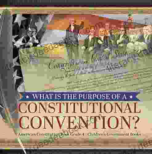 What Is The Purpose Of A Constitutional Convention? American Constitution Grade 4 Children S Government